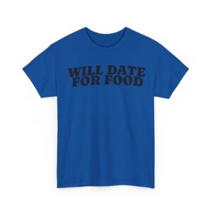 Will Date for Food T-Shirt