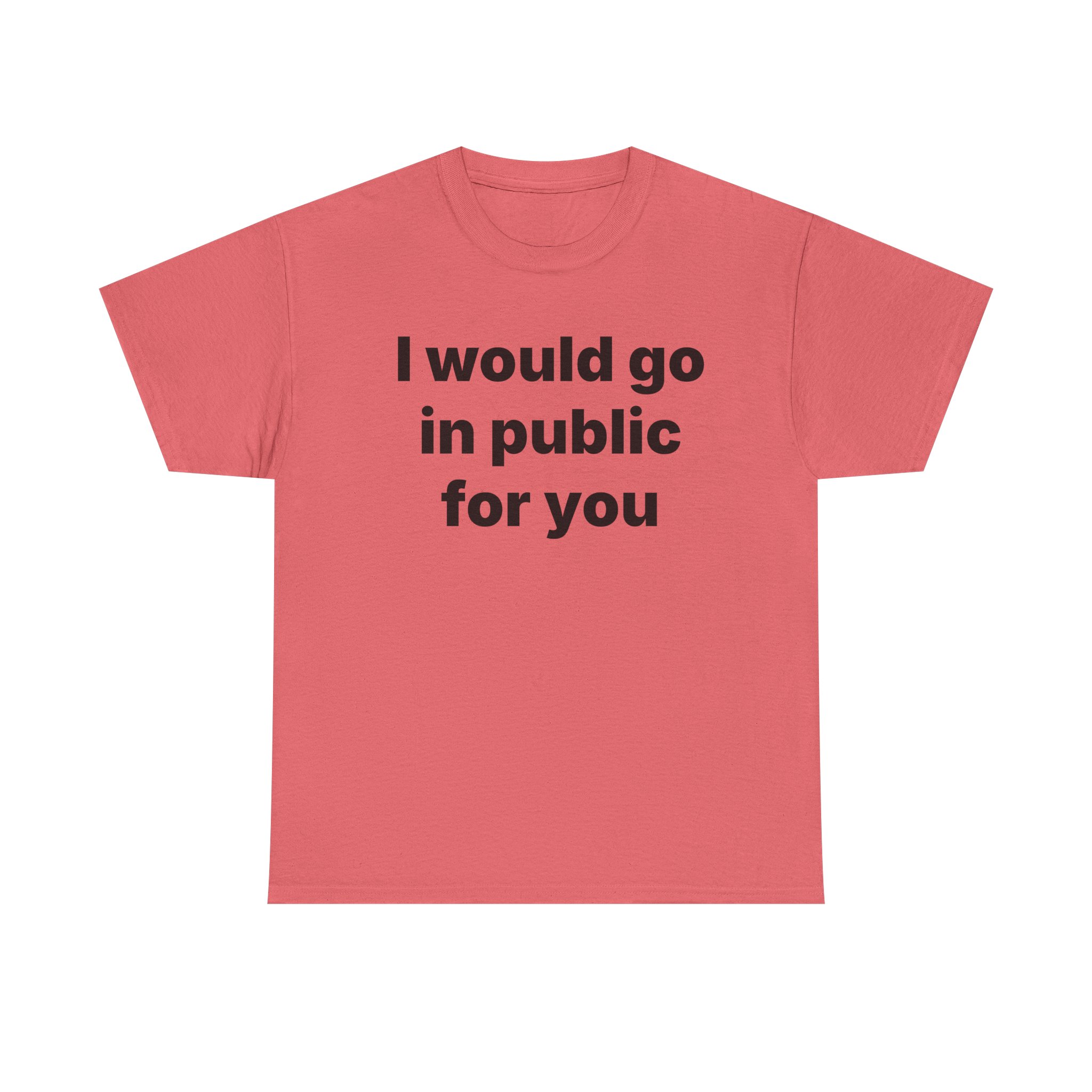 I Would Go In Public For You Tee - Image 5