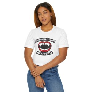 Don't Underestimate My Appetite T-Shirt — Funny Vampire Mouth Graphic Tee