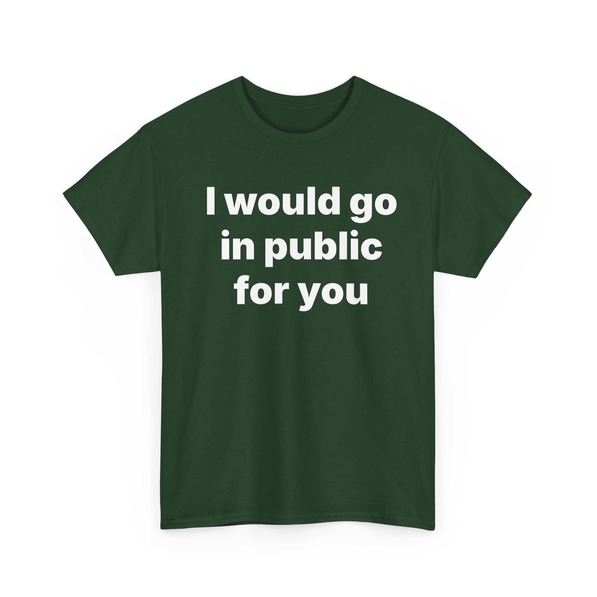 I Would Go In Public For You Tee - Image 15